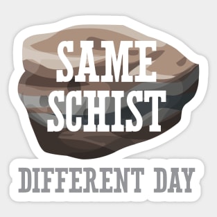 Same Schist Different Day Sticker